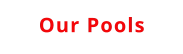 Our Pools