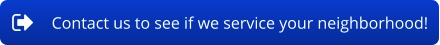 Contact us to see if we service your neighborhood!