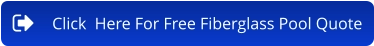 Click  Here For Free Fiberglass Pool Quote