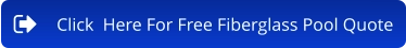 Click  Here For Free Fiberglass Pool Quote
